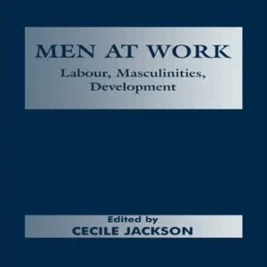 Exclusive Men at Work: Labour, Masculinities, Development
