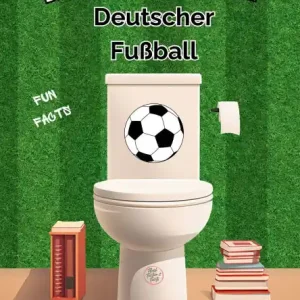 Final Sale Das Toiletten Buch: Deutscher Fußball: Kuriose Geschichten und Fakten aus der Welt des deutschen Fussballs