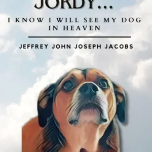 I'LL SEE YOU SOON JORDY...I KNOW I WILL SEE MY DOG IN HEAVEN Last Chance