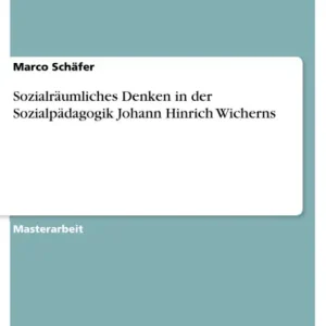 Sozialräumliches Denken in der Sozialpädagogik Johann Hinrich Wicherns Latest