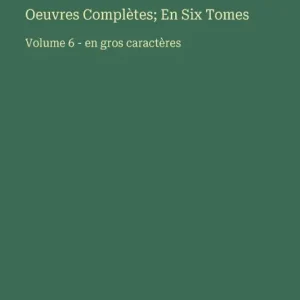 Oeuvres Complï¿½tes; En Six Tomes: Volume 6 - en gros caractï¿½res Reduced Price