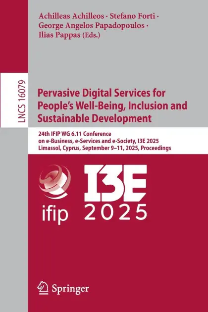 Affordable Pervasive Digital Services for People's Well-Being, Inclusion and Sustainable Development: 24th IFIP WG 6.11 Conference on e-Business, e-Services and e-Society, I3E 2025, Limassol, Cyprus, September 9-11, 2025, Proceedings