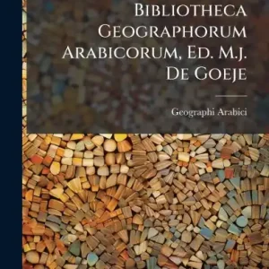 Bibliotheca Geographorum Arabicorum, Ed. M.j. De Goeje Limited Offer