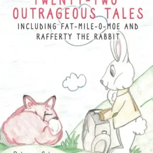 Twenty-Two Outrageous Tales: Including Fat-Mile-O-Moe and Rafferty the Rabbit Budget