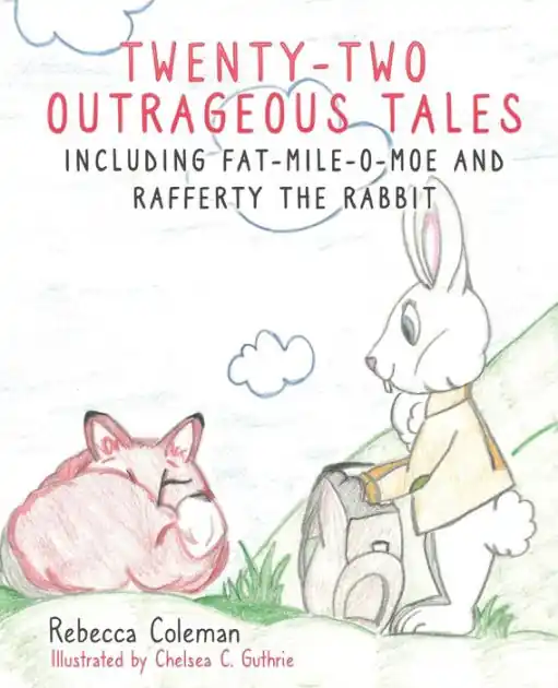 Twenty-Two Outrageous Tales: Including Fat-Mile-O-Moe and Rafferty the Rabbit Budget