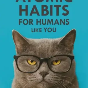 Luxury Feline Atomic Habits For Humans like You: Lessons from a Cat Who Sleeps 16 Hours a Day and Still Gets Everything Done. A simple method to improve your life step by step