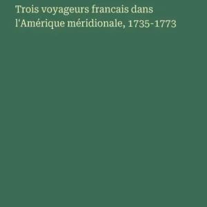 Trois voyageurs francais dans l'Amï¿½rique mï¿½ridionale, 1735-1773 Flash Sale