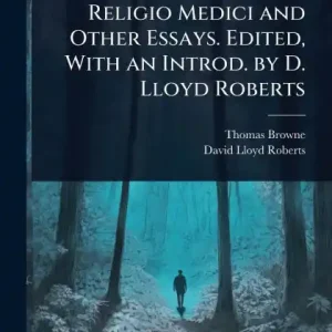 Religio Medici and Other Essays. Edited, With an Introd. by D. Lloyd Roberts In Demand