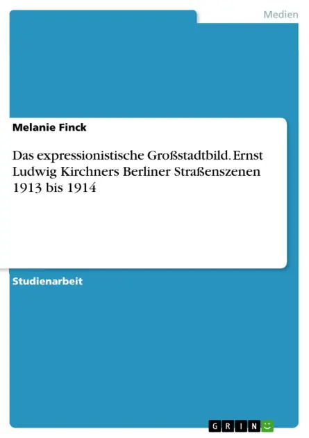 Direct From Manufacturer Das expressionistische Großstadtbild. Ernst Ludwig Kirchners Berliner Straßenszenen 1913 bis 1914