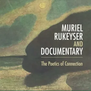 Big Sale Muriel Rukeyser and Documentary: The Poetics of Connection