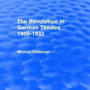 The Revolution in German Theatre 1900-1933 (Routledge Revivals) Direct From Factory