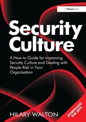 Security Culture: A How-to Guide for Improving Security Culture and Dealing with People Risk in Your Organisation Premium