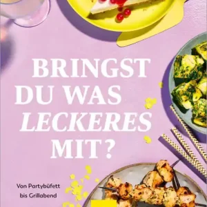 Bringst Du was Leckeres mit?: Die besten Rezepte für jeden Anlass - von Partybüfett bis Grillabend Professional Grade