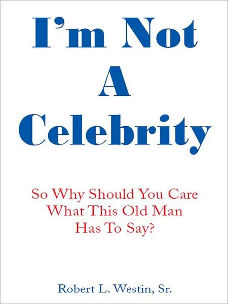 I'm Not A Celebrity: So, Why Should You Care What This Old Man Has to Say? Final Sale