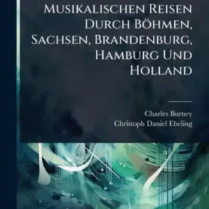 One Day Deal Tagebuch Seiner Musikalischen Reisen Durch Bï¿½hmen, Sachsen, Brandenburg, Hamburg Und Holland