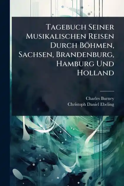 One Day Deal Tagebuch Seiner Musikalischen Reisen Durch B�hmen, Sachsen, Brandenburg, Hamburg Und Holland
