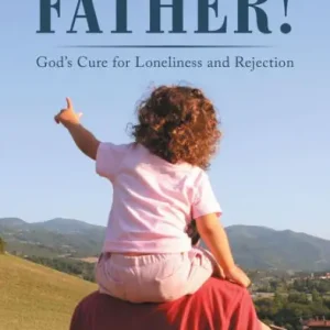 The Father!: God's Cure for Loneliness and Rejection Free Shipping