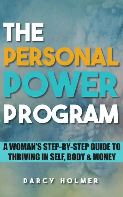 Limited Time THE PERSONAL POWER PROGRAM: A Woman's Step-by-Step Guide to Thriving in Self, Body & Money