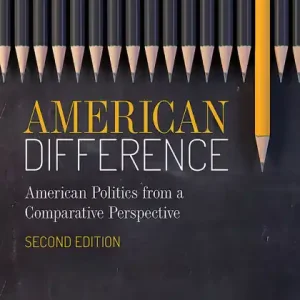 Save Now American Difference: A Guide to American Politics in Comparative Perspective