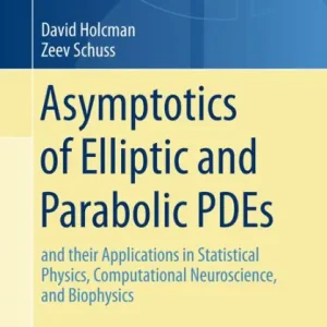 Asymptotics of Elliptic and Parabolic PDEs: and their Applications in Statistical Physics, Computational Neuroscience, and Biophysics Latest