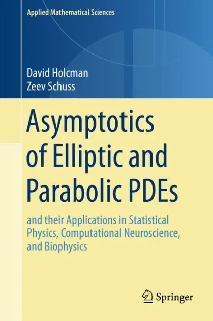 Asymptotics of Elliptic and Parabolic PDEs: and their Applications in Statistical Physics, Computational Neuroscience, and Biophysics Latest