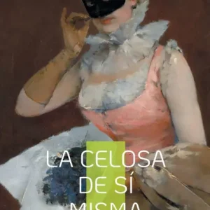 Crafted La celosa de sï¿½ misma: Una comedia de enredo barroca sobre la ilusiï¿½n, la identidad y el amor contrariados