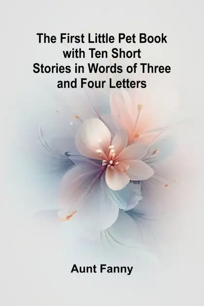 Reduced Price The First Little Pet Book with Ten Short Stories in Words of Three and Four Letters