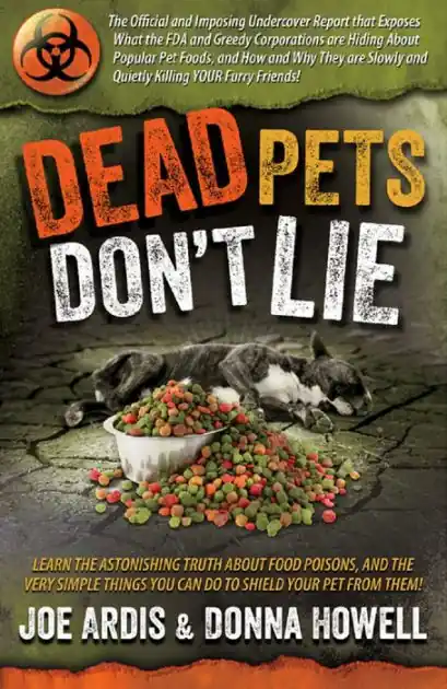 Discount Dead Pets Don't Lie: The Official and Imposing Undercover Report That Exposes What the FDA and Greedy Corporations Are Hiding about Popular Pet Foods