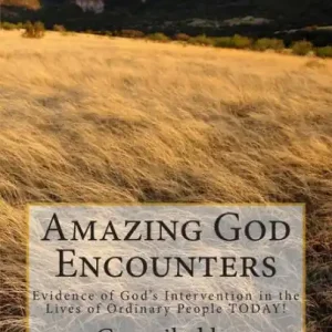Amazing God Encounters: Amazing Stories of God's Intervention Money Back Guarantee
