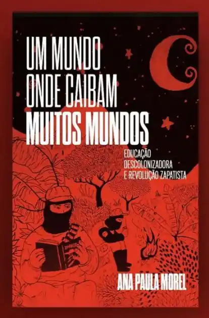 Um mundo onde caibam muitos mundos: educação descolonizadora e revolução zapatista New Release