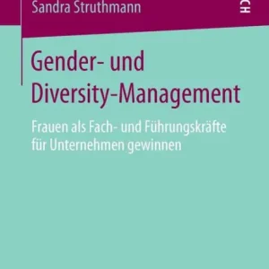 Gender- und Diversity-Management: Frauen als Fach- und Fï¿½hrungskrï¿½fte fï¿½r Unternehmen gewinnen In Demand