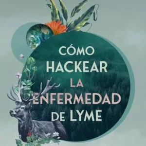 Same Day Shipping Cómo hackear la enfermedad de Lyme: Una guía práctica para recuperar tu salud