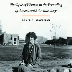 Cultural Negotiations: The Role of Women in the Founding of Americanist Archaeology Super Sale