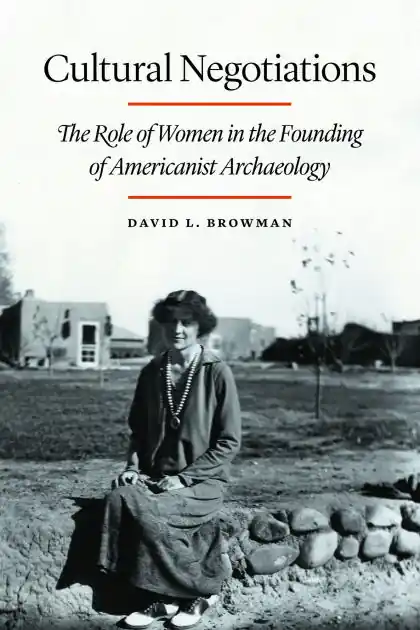Cultural Negotiations: The Role of Women in the Founding of Americanist Archaeology Super Sale