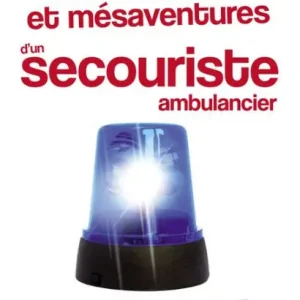 Aventures et mésaventures d'un secouriste ambulancier: Sauve qui peut. Hassle-Free Returns
