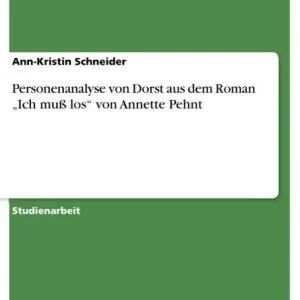 Personenanalyse von Dorst aus dem Roman "Ich muß los" von Annette Pehnt Best Choice