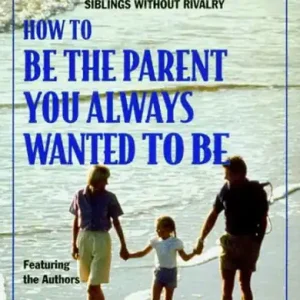 How to Be the Parent You Always Wanted to Be Exclusive