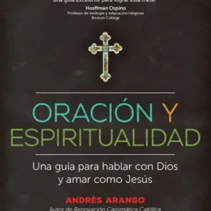 Oración y Espiritualidad: Una guía para hablar con Dios y amar como Jesús Hassle-Free Returns