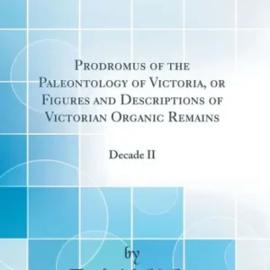 Special Discount Prodromus of the Paleontology of Victoria, or Figures and Descriptions of Victorian Organic Remains: Decade II (Classic Reprint)