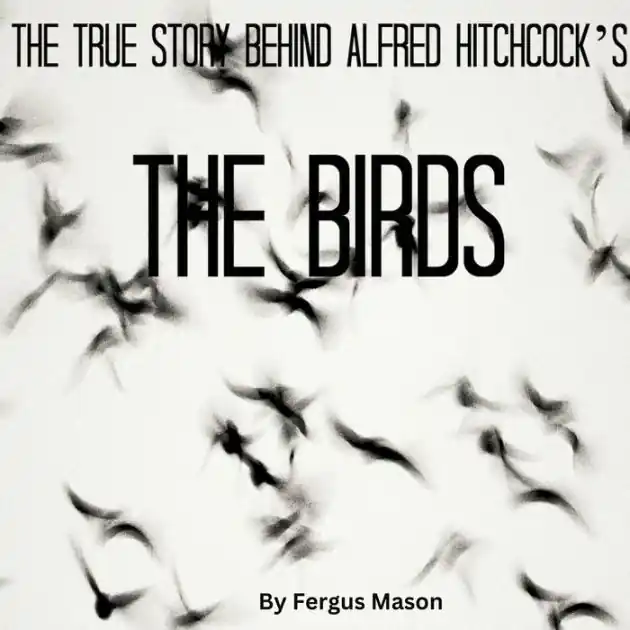The True Story Behind Alfred Hitchcock's The Birds Fast Shipping
