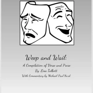Shop Now Weep and Wail: A Compilation of Poetry and Prose