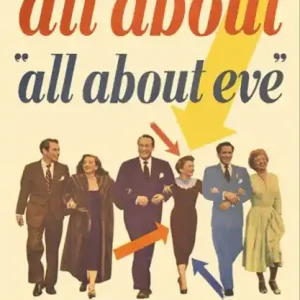 All About "All About Eve": The Complete Behind-the-Scenes Story of the Bitchiest Film Ever Made! Holiday Sale