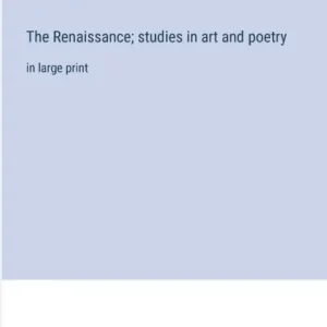Top Pick The Renaissance; studies in art and poetry: in large print