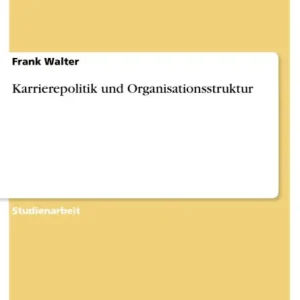 Karrierepolitik und Organisationsstruktur Get Yours