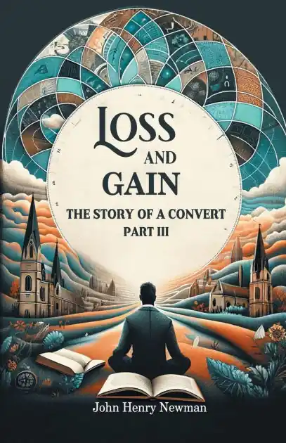 Loss And Gain The Story Of A Convert Part III Exclusive Offer