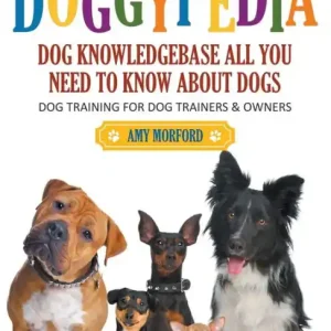 Grab Now DoggyPedia: All You Need to Know About Dogs (Large Print): Dog Training for Both Trainers and Owners