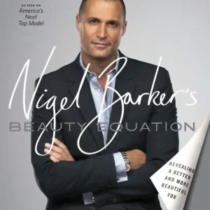 Nigel Barker's Beauty Equation: Revealing a Better and More Beautiful You Crafted