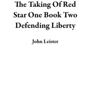 The Taking Of Red Star One Book Two Defending Liberty Fan Favorite