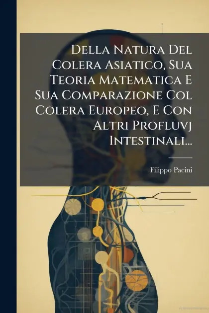 Bulk Order Della Natura Del Colera Asiatico, Sua Teoria Matematica E Sua Comparazione Col Colera Europeo, E Con Altri Profluvj Intestinali...
