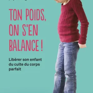 Ton poids, on s'en balance!: Libérer son enfant du culte du corps parfait Top Rated